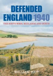 Defended England 1940 : The South-West, Midlands and North