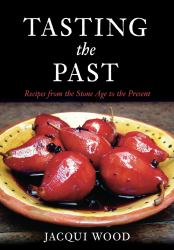 Tasting the Past : Recipes from the Stone Age to the Present