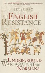 English Resistance : The Underground War Against the Normans