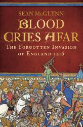 Blood Cries Afar : The Forgotten Invasion of England 1216