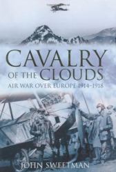 Cavalry of the Clouds : Air War over Europe, 1914-1918