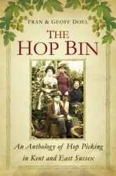 The Hop Bin : Recollections, Songs and Stories from the Kentish Hop Fields