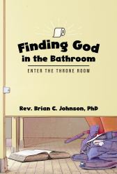 Finding God in the Bathroom : Enter the Throne Room