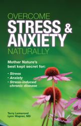 Overcome Stress & Anxiety Naturally : Mother Nature's Best Kept Secret for Stress, Anxiety, Stress-Induced Chronic Disease