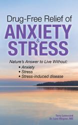 Drug Free Relief of Anxiety & Stress : Nature's Answer to Live Without: Anxiety, Stress, Stress-Induced Disease