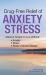 Drug Free Relief of Anxiety & Stress : Nature's Answer to Live Without: Anxiety, Stress, Stress-Induced Disease