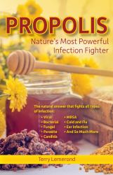 Propolis Nature's Strongest Infection Fighter : The Natural Answer That Fights All Types of Infection - Viral, Bacterial, Fungal, Parasitic, Candida, MRSA, Cold and Flu, Ear Infection, and So Much More