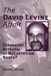 The David Levine Affair : Separatist Betrayal or Mccarthyism North?