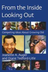 From the Inside Looking Out : Competing Ideas about Growing Old