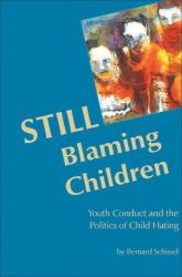 STILL Blaming Children : Youth Conduct and the Politics of Child Hating (2nd Edition)