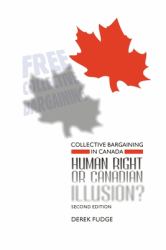 Collective Bargaining in Canada : Human Right or Canadian Illusion?