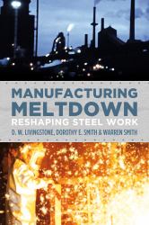 Manufacturing Meltdown : Reshaping Steel Work