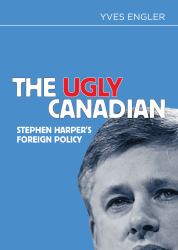 The Ugly Canadian : Stephen Harper's Foreign Policy