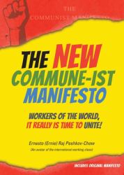 The New Commune-Ist Manifesto : Workers of the World, It Really Is Time to Unite