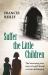 Suffer the Little Children : The True Story of an Abused Convent Upbringing