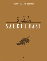 Saudi Feast : Flavours and Recipies