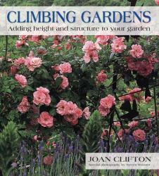 Climbing Gardens : Adding Height and Structure to Your Garden