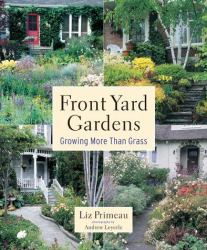 Front Yard Gardens : Growing More Than Grass