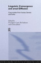 Linguistic Convergence and Areal Diffusion : Case Studies from Iranian, Semitic and Turkic