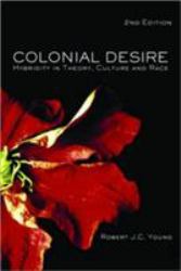 Colonial Desire : Hybridity in Theory, Culture and Race