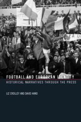 Football and European Identity : Historical Narratives Through the Press