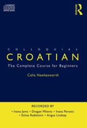 Colloquial Croatian : The Complete Course for Beginners