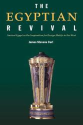 The Egyptian Revival : Ancient Egypt As the Inspiration for Design Motifs in the West