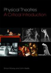 Physical Theatres : A Critical Introduction