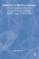 Disability in Medieval Europe : Thinking about Physical Impairment in the High Middle Ages, C. 1100-C. 1400