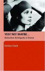 Yes? No! Maybe... : Seductive Ambiguity in Dance