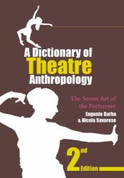 A Dictionary of Theatre Anthropology : The Secret Art of the Performer