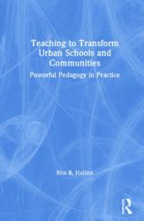 Teaching to Transform Urban Schools and Communities : Powerful Pedagogy in Practice