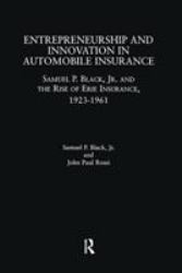 Entrepreneurship and Innovation in Automobile Insurance : Samuel P. Black, Jr. and the Rise of Erie Insurance, 1923-1961