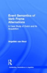 Event Semantics of Verb Frame Alternations : A Case Study of Dutch and Its Acquisition