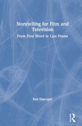 Storytelling for Film and Television : From First Word to Last Frame