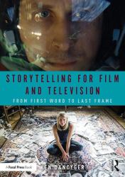 Storytelling for Film and Television : From First Word to Last Frame