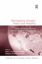 Remapping Gender, Place and Mobility : Global Confluences and Local Particularities in Nordic Peripheries