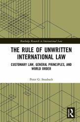 The Rule of Unwritten International Law : Customary Law, General Principles, and World Order