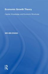 Economic Growth Theory : Capital, Knowledge, and Economic Stuctures