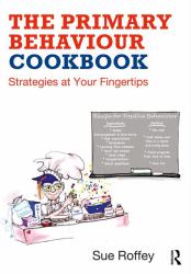 The Primary Behaviour Cookbook : Strategies at Your Fingertips