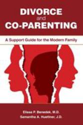 Divorce and Co-Parenting : A Support Guide for the Modern Family