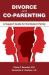 Divorce and Co-Parenting : A Support Guide for the Modern Family