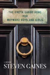 The Greta Garbo Home for Wayward Boys and Girls : A Memoir