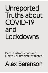 Unreported Truths about COVID-19 and Lockdowns : Part 1: Introduction and Death Counts and Estimates