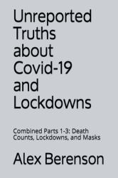 Unreported Truths about Covid-19 and Lockdowns : Combined Parts 1-3: Death Counts, Lockdowns, and Masks