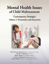 Mental Health Issues of Child Maltreatment Volume 1, Presentation and Assessment : Contemporary Strategies: Presentation and Assessment