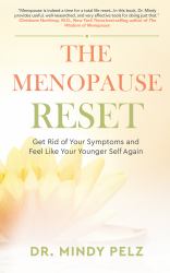 The Menopause Reset : Get Rid of Your Symptoms and Feel Like Your Younger Self Again