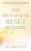 The Menopause Reset : Get Rid of Your Symptoms and Feel Like Your Younger Self Again