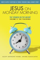 Jesus on Monday Morning Volume 2 : The Sermon on the Mount: the Teachings