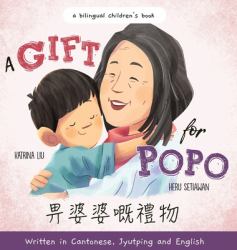 A Gift for Popo - Written in Cantonese, Jyutping, and English : A Chinese American Book about Grandma